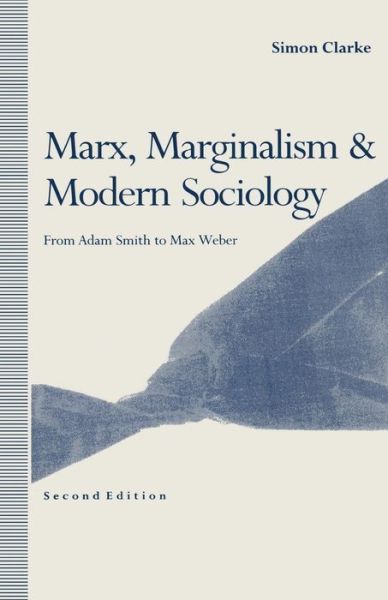 Cover for Simon Clarke · Marx, Marginalism and Modern Sociology: from Adam Smith to Max Weber (Paperback Book) (1991)