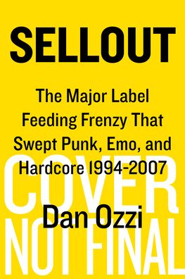 Cover for Dan Ozzi · Sellout: The Major-Label Feeding Frenzy That Swept Punk, Emo, and Hardcore (1994-2007) (Hardcover Book) (2021)