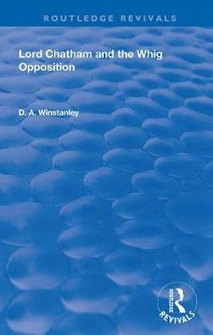 Cover for D. A. Winstanley · Lord Chatham and the Whig Opposition - Routledge Revivals (Paperback Bog) (2020)