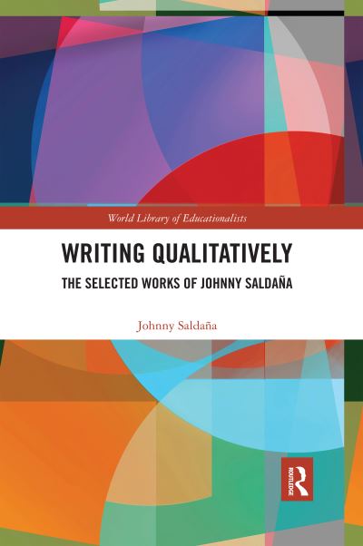 Cover for Johnny Saldana · Writing Qualitatively: The Selected Works of Johnny Saldana - World Library of Educationalists (Taschenbuch) (2020)