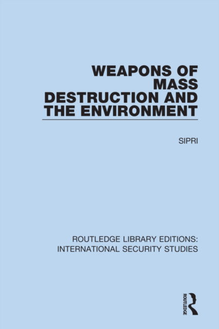 Weapons of Mass Destruction and the Environment - Routledge Library Editions: International Security Studies - Sipri - Kirjat - Taylor & Francis Ltd - 9780367716301 - lauantai 15. lokakuuta 2022