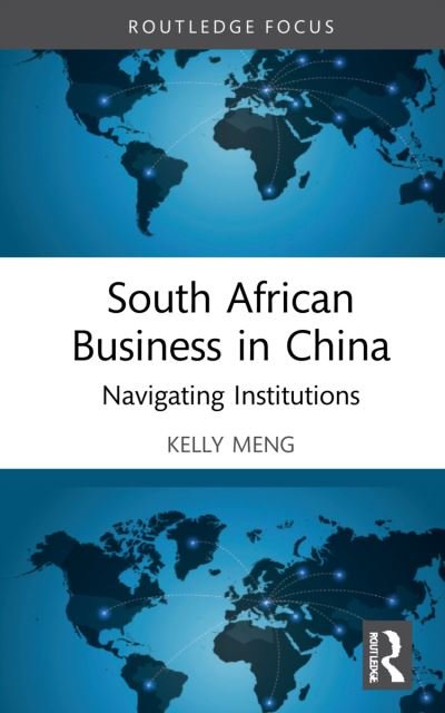 Cover for Meng, Kelly (Goldsmiths, University of London, UK) · South African Business in China: Navigating Institutions - Routledge Focus on Business and Management (Hardcover Book) (2021)