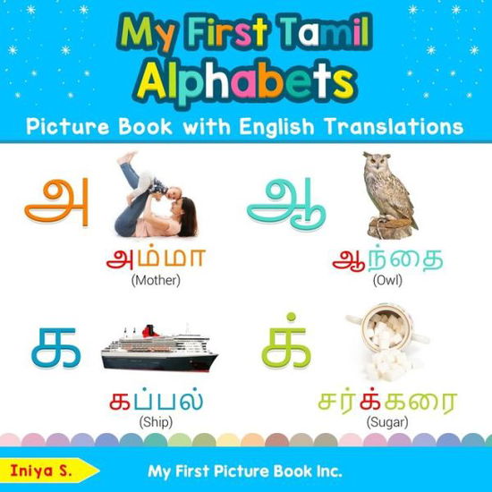 My First Tamil Alphabets Picture Book with English Translations: Bilingual Early Learning & Easy Teaching Tamil Books for Kids - Teach & Learn Basic Tamil Words for Children - Iniya S - Books - My First Picture Book Inc - 9780369600301 - January 24, 2020