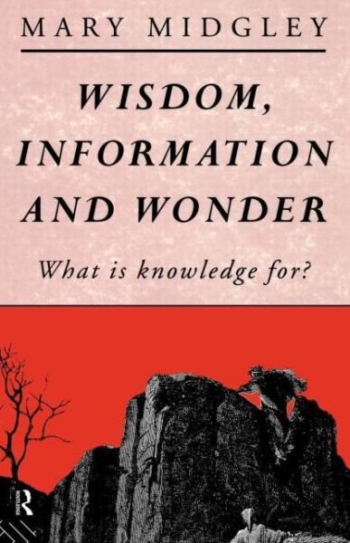 Cover for Mary Midgley · Wisdom, Information and Wonder: What is Knowledge For? (Paperback Book) (1991)
