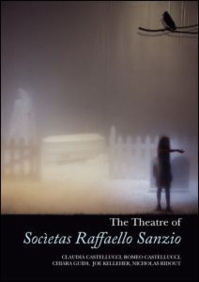 Cover for Kelleher, Joe (Roehampton University) · The Theatre of Societas Raffaello Sanzio (Hardcover Book) (2007)