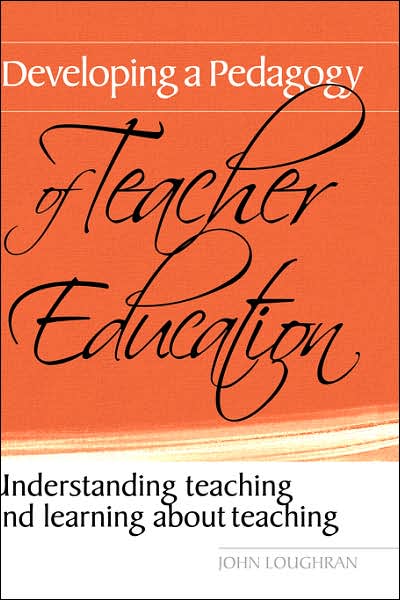 Cover for Loughran, John (Monash University, Australia) · Developing a Pedagogy of Teacher Education: Understanding Teaching &amp; Learning about Teaching (Hardcover Book) (2005)