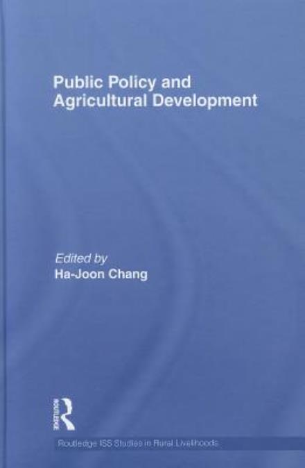 Cover for Ha-joon Chang · Public Policy and Agricultural Development - Routledge ISS Studies in Rural Livelihoods (Gebundenes Buch) (2011)