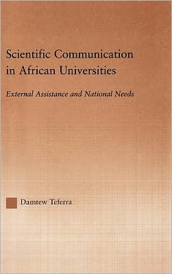 Cover for Damtew Teferra · Scientific Communication in African Universities: External Assistance and National Needs - RoutledgeFalmer Studies in Higher Education (Hardcover Book) (2003)