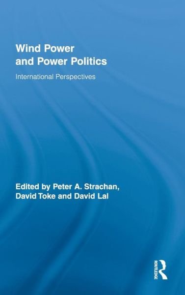 Cover for Strachan Peter · Wind Power and Power Politics: International Perspectives - Routledge Studies in Science, Technology and Society (Hardcover Book) (2009)