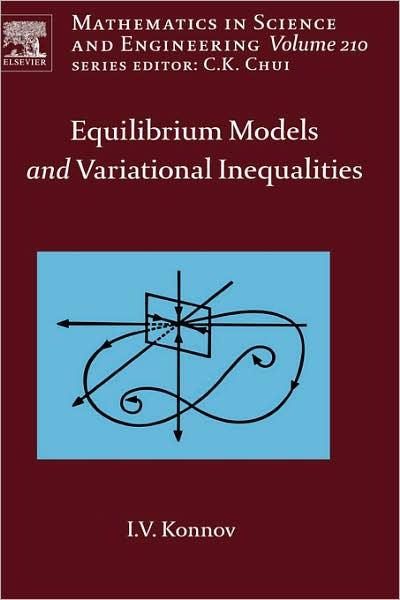 Cover for Konnov, Igor (Kazan State University, Kazan, Russia) · Equilibrium Models and Variational Inequalities - Mathematics in Science &amp; Engineering (Hardcover Book) (2007)
