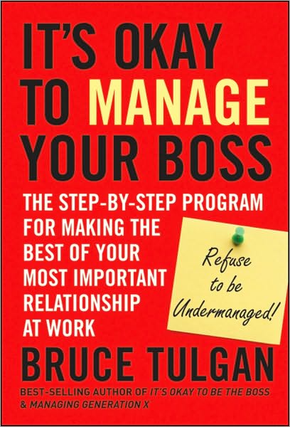 Cover for Bruce Tulgan · It's Okay to Manage Your Boss: The Step-by-Step Program for Making the Best of Your Most Important Relationship at Work (Hardcover Book) (2010)