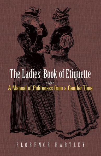 Cover for Florence Hartley · Ladies' Book of Etiquette: A Manual of Politeness from a Gentler Time (Paperback Book) (2017)