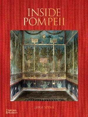 Cover for Luigi Spina · Inside Pompeii – A Financial Times Best Book of 2023 (Inbunden Bok) (2023)
