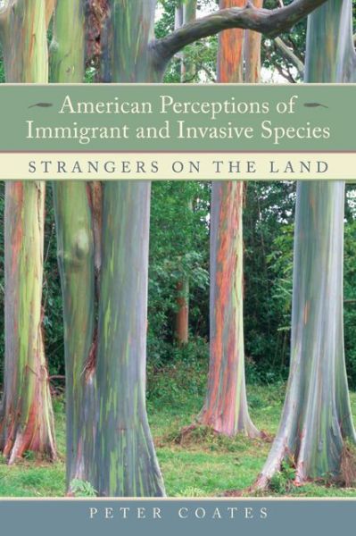 Cover for Peter Coates · American Perceptions of Immigrant and Invasive Species: Strangers on the Land (Gebundenes Buch) (2007)