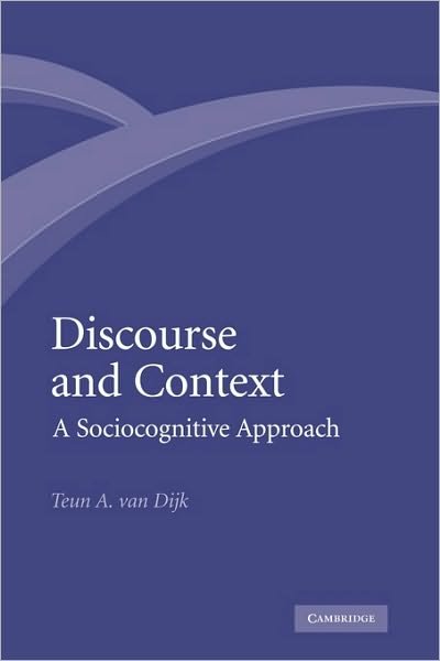 Cover for Dijk, Teun A. van (Professor of Discourse Studies, Universitat Pompeu Fabra, Barcelona) · Discourse and Context: A Sociocognitive Approach (Taschenbuch) (2010)