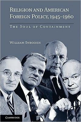 Cover for Inboden, William, III · Religion and American Foreign Policy, 1945–1960: The Soul of Containment (Paperback Book) (2010)