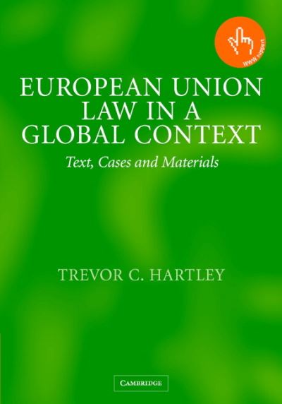 Cover for Hartley, Trevor C. (London School of Economics and Political Science) · European Union Law in a Global Context: Text, Cases and Materials (Hardcover Book) (2004)