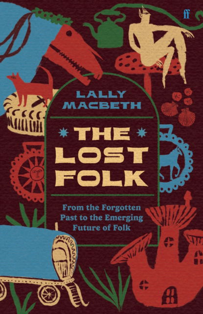 Cover for Lally MacBeth · The Lost Folk: From the Forgotten Past to the Emerging Future of Folk (Hardcover Book) [Main edition] (2025)