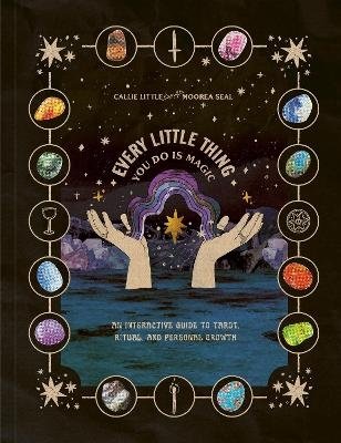 Callie Little · Every Little Thing You Do Is Magic: An Interactive Guide to Tarot, Ritual, and Personal Growth: A Tarot Workbook (Print) (2024)