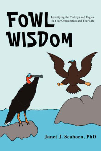 Cover for Jan Seahorn · Fowl Wisdom: Identifying the Turkeys and Eagles in Your Organization and Your Life (Paperback Book) (2008)