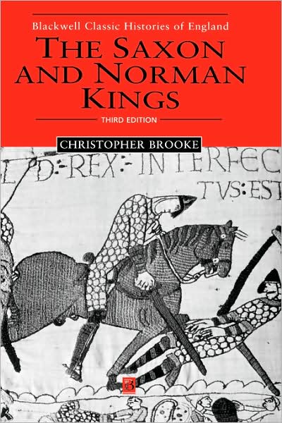 The Saxon and Norman Kings - Blackwell Classic Histories of England - Brooke, Christopher N. L. (University of Cambridge) - Books - John Wiley and Sons Ltd - 9780631231301 - October 4, 2001