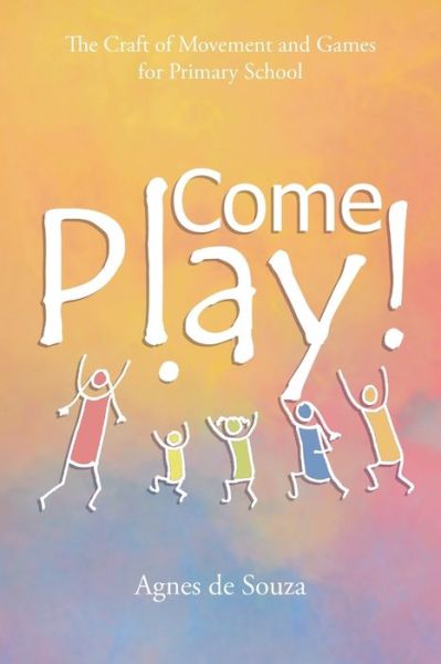 Cover for Agnes De Souza · Come Play!: The Craft of Movement and Games for Primary School (Paperback Book) (2021)