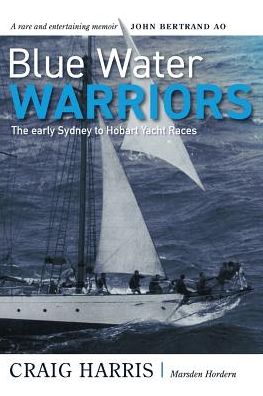 Cover for Craig Harris · Blue Water Warriors : The Early Sydney to Hobart Yacht Races (Paperback Book) (2018)