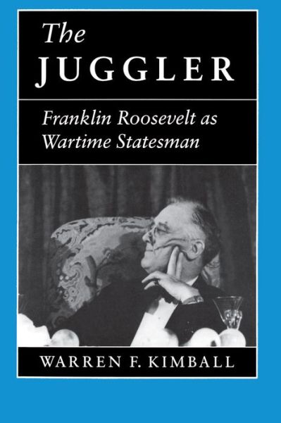 Cover for Warren F. Kimball · The Juggler: Franklin Roosevelt as Wartime Statesman (Paperback Book) (1994)