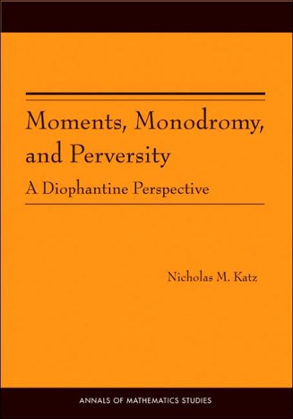 Moments, Monodromy, and Perversity: A Diophantine Perspective - Annals of Mathematics Studies - Nicholas M. Katz - Books - Princeton University Press - 9780691123301 - October 2, 2005