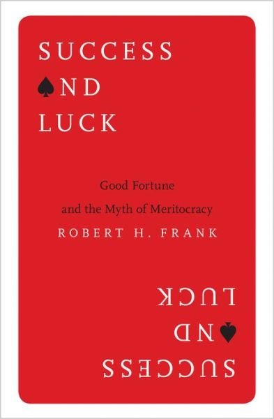 Cover for Robert H. Frank · Success and Luck: Good Fortune and the Myth of Meritocracy (Paperback Book) (2017)