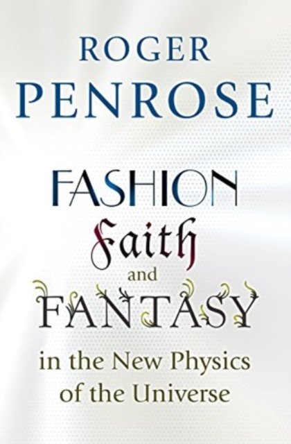 Cover for Roger Penrose · Fashion, Faith, and Fantasy in the New Physics of the Universe - Princeton Science Library (Paperback Bog) (2024)