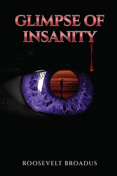 Glimpse of Insanity - Roosevelt Broadus - Książki - Midnight Express Books - 9780692353301 - 27 stycznia 2015