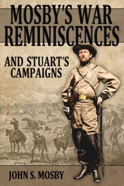 Mosby's War Reminiscences - John S. Mosby - Books - Confederate Reprint Company, The - 9780692548301 - October 19, 2015