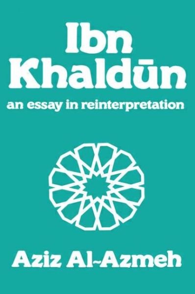 Cover for Aziz Al-Azmeh · Ibn Khaldun: A Reinterpretation - Arabic Thought and Culture (Innbunden bok) (1990)