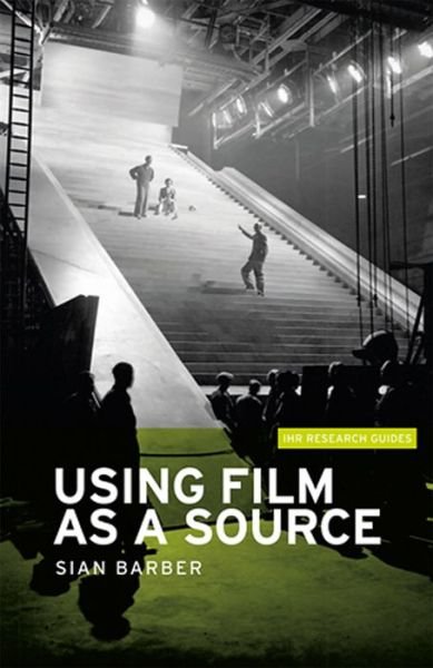 Cover for Sian Barber · Using Film as a Source - IHR Research Guides (Pocketbok) (2015)