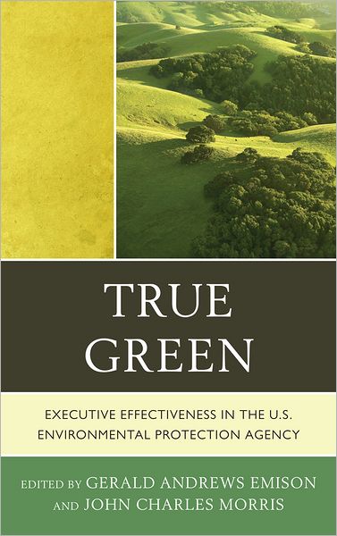 Cover for True Green: Executive Effectiveness in the U.S. Environmental Protection Agency (Hardcover Book) (2012)