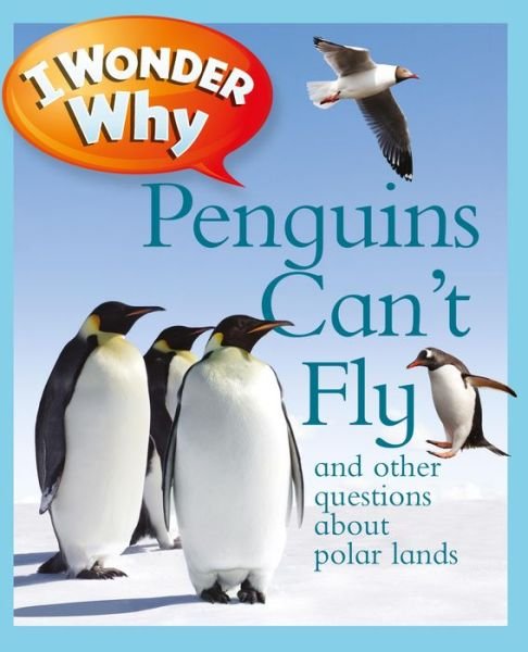 I Wonder Why Penguins Can't Fly: and Other Questions About Polar Lands - Pat Jacobs - Books - Pan Macmillan - 9780753465301 - March 1, 2011