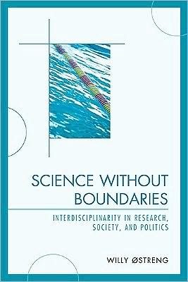 Cover for Willy Ostreng · Science without Boundaries: Interdisciplinarity in Research, Society and Politics (Paperback Book) (2009)