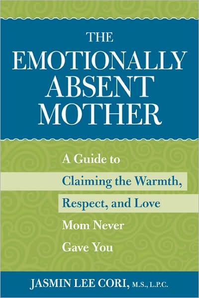 Cover for Jasmin Lee Cori · The Emotionally Absent Mother: Claiming the Warmth, Respect, and Love Mom Never Gave You (MISC) (2001)