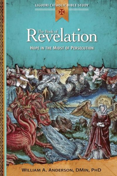 Cover for Anderson, William (Purdue University Indiana) · The Book of Revelation: Hope in the Midst of Persecution - Liguori Catholic Bible Study (Paperback Book) (2014)