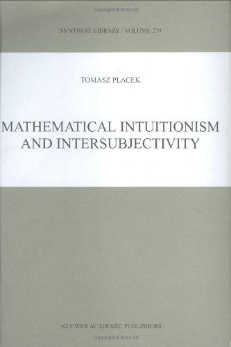 Cover for Tomasz Placek · Mathematical Intuitionism and Intersubjectivity: A Critical Exposition of Arguments for Intuitionism - Synthese Library (Hardcover Book) [1999 edition] (1999)