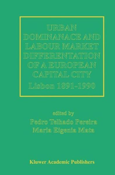 Cover for Pedro Telhado Pereira · Urban Dominance and Labour Market Differentiation of a European Capital City: Lisbon 1890-1990 (Hardcover Book) [1996 edition] (1996)