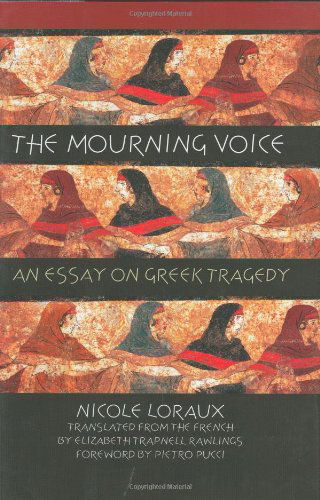 Cover for Nicole Loraux · The Mourning Voice: An Essay on Greek Tragedy - Cornell Studies in Classical Philology (Hardcover Book) (2002)