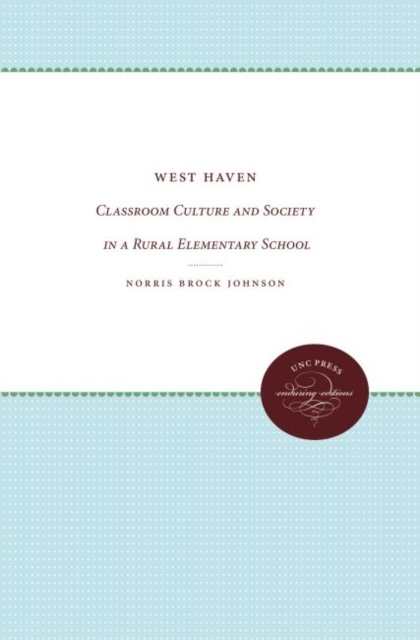 Cover for Norris Brock Johnson · West Haven: Classroom Culture and Society in a Rural Elementary School (Hardcover Book) (1985)