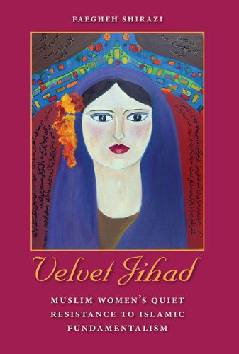 Cover for Faegheh Shirazi · Velvet Jihad: Muslim Women's Quiet Resistance to Islamic Fundamentalism (Pocketbok) (2011)