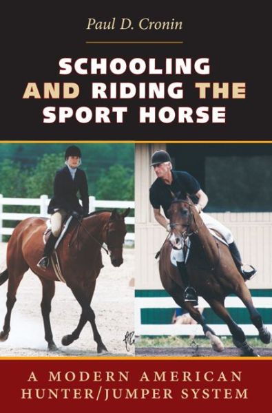 Cover for Paul D. Cronin · Schooling and Riding the Sport Horse: A Modern American Hunter / Jumper System (Paperback Bog) (2015)