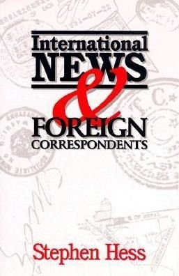 International News & Foreign Correspondents - Stephen Hess - Kirjat - Rowman & Littlefield - 9780815736301 - perjantai 1. joulukuuta 1995