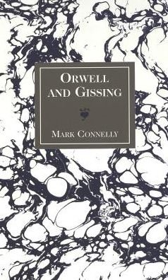 Cover for Mark Connelly · Orwell and Gissing - American University Studies Series 4: English Language and Literature (Gebundenes Buch) (1997)