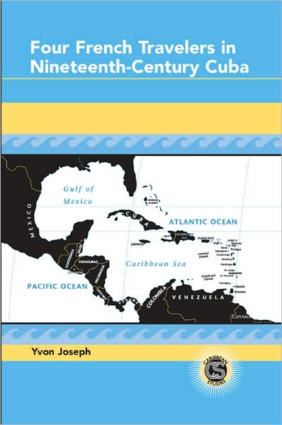 Cover for Yvon Joseph · Four French Travelers in Nineteenth-century Cuba - Caribbean Studies (Hardcover Book) [New edition] (2007)