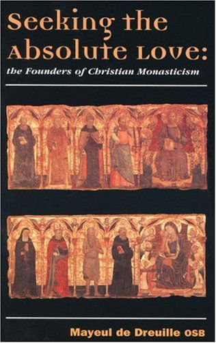 Cover for Mayeul De Dreuille Osb · Seeking the Absolute Love: the Founders of Christian Monasticism (Paperback Book) [1st Ed. (U.s.) edition] (2000)